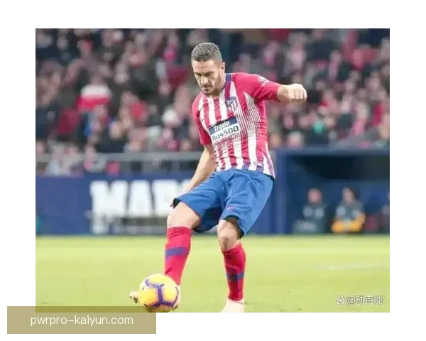 科克在马竞闪耀赛季，关键进球助力球队状态回暖